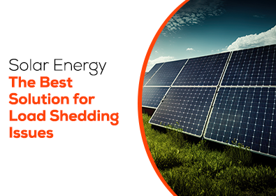 Solar Energy: The Best Solution for Load Shedding Issues